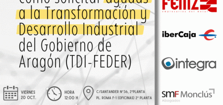 TALLER PRÁCTICO: CÓMO SOLICITAR AYUDAS A LA TRANSFORMACIÓN Y DESARROLLO INDUSTRIAL DEL GOBIERNO DE ARAGÓN (TDI-FEDER)